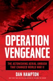 Operation Vengeance : the astonishing aerial ambush that changed World War II cover image cdn