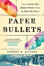 Paper bullets : two artists who risked their lives to defy the Nazis cover image cdn