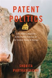Patent politics : life forms, markets, and the public interest in the United States and Europe cover image cdn
