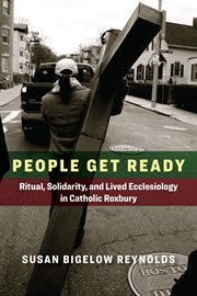 People get ready : ritual, solidarity, and lived ecclesiology in Catholic Roxbury cover image cdn