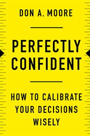 Perfectly confident : how to calibrate your decisions wisely cover image cdn