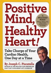 Positive mind, healthy heart : take charge of your cardiac health, one day at a time cover image cdn