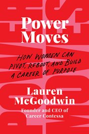 Power moves : how women can pivot, reboot, and build a career of purpose cover image cdn