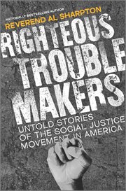 Righteous troublemakers : untold stories of the social justice movement in America cover image cdn