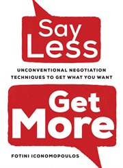 Say less, get more : unconventional negotiation techniques to get what you want cover image cdn