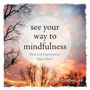 See Your Way to Mindfulness : Ideas and Inspiration to Open Your I cover image cdn