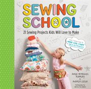 Sewing school : 21 sewing projects kids will love to make cover image cdn