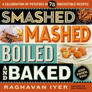 Smashed, Mashed, Boiled, and Baked--and Fried, Too! : a Celebration of Potatoes in 75 Irresistible Recipes cover image cdn