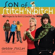 Son of stitch 'n bitch : 45 projects to knit & crochet for men cover image cdn