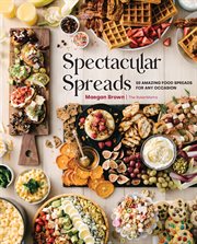 Spectacular spreads : 50 amazing food spreads for any occasion cover image cdn