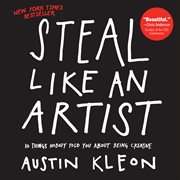 Steal like an artist : 10 things nobody told you about being creative cover image cdn