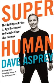 Super human : the bulletproof plan to age backward and maybe even live forever cover image cdn
