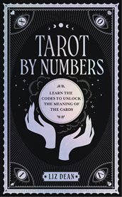 Tarot by numbers : learn the codes that unlock the meaning of the cards cover image cdn