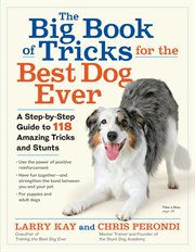 The big book of tricks for the best dog ever : a step-by-step guide to 118 amazing tricks & stunts cover image cdn
