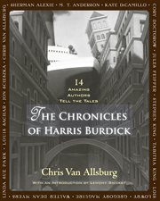The Chronicles of Harris Burdick : Fourteen Amazing Authors Tell the Tales / With an Introduction by Lemony Snicket cover image cdn