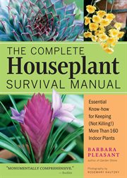 The complete houseplant survival manual : essential know-how for keeping (not killing) more than 160 indoor plants cover image cdn