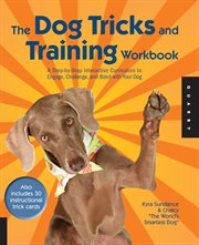 The dog tricks and training workbook : a step-by-step interactive curriculum to engage, challenge, and bond with your dog cover image cdn