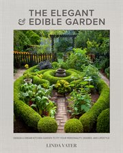 The elegant & edible garden : design a dream kitchen garden to fit your personality, desires, and lifestyle cover image cdn
