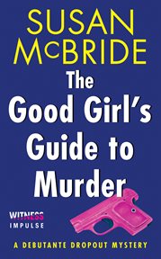 The good girl's guide to murder : a debutante dropout mystery cover image cdn