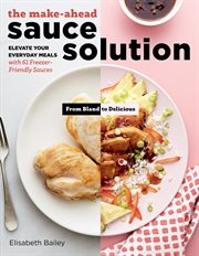 The make-ahead sauce solution : elevate your everyday meals with 61 freezer-friendly sauces cover image cdn