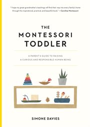 The Montessori Toddler : a Parent's Guide to Raising a Curious and Responsible Human Being cover image cdn