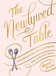 The Newlywed Table : a Cookbook to Start Your Life Together cover image cdn