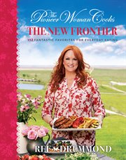 The pioneer woman cooks : the new frontier : 112 fantastic favorites for everyday eating cover image cdn