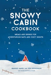 The snowy cabin cookbook : meals and drinks for adventurous days and cozy nights cover image cdn