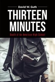 Thirteen minutes : Death of An American High School cover image cdn