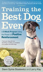 Training the best dog ever : a 5-week program using the power of positive reinforcement cover image cdn