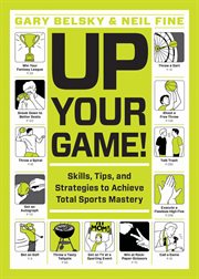 Up Your Game! : Skills, Tips, and Strategies to Achieve Total Sports Mastery cover image cdn