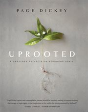 Uprooted : a gardener reflects on beginning again cover image cdn