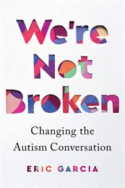 We're not broken : changing the autism conversation cover image cdn