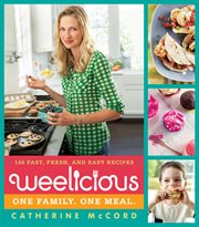 Weelicious : 140 fast, fresh, and easy recipes cover image cdn