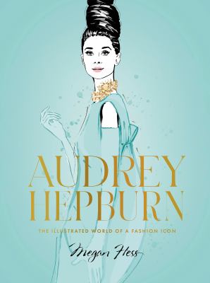 Audrey Hepburn : the illustrated world of a fashion icon cover image