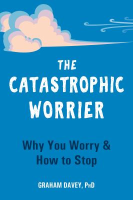 The catastrophic worrier : why you worry & how to stop  cover image cdn