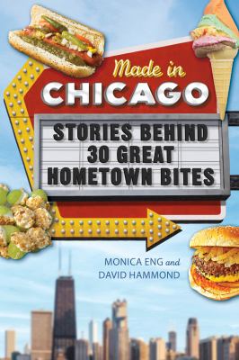 Made in Chicago : stories behind 30 great hometown bites cover image