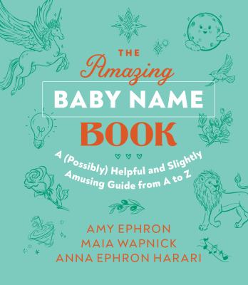 The amazing baby name book : a (possibly) helpful and slightly amusing guide from A to Z cover image