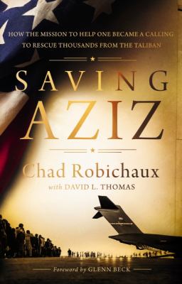 Saving Aziz : how the mission to help one became a calling to rescue thousands from the Taliban cover image