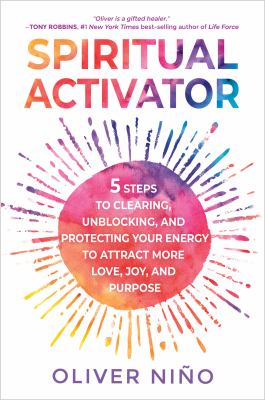 Spiritual activator : 5 steps to clearing, unblocking, and protecting your energy to attract more love, joy, and purpose cover image