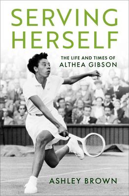 Serving herself : the life and times of Althea Gibson cover image