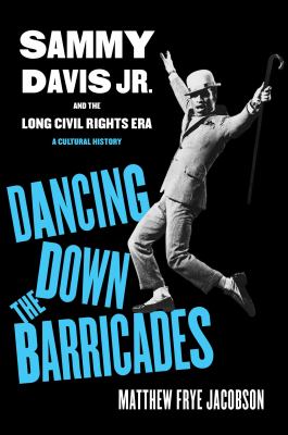 Dancing down the barricades : Sammy Davis Jr. and the long civil rights era : a cultural history  cover image cdn