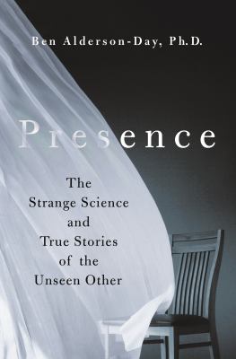 Presence : the strange science and true stories of the unseen other  cover image cdn