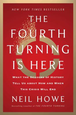 The fourth turning is here : what the seasons of history tell us about how and when this crisis will end cover image
