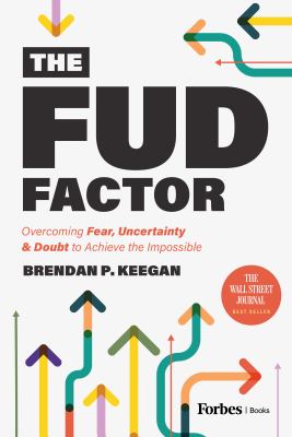 The FUD factor : overcoming fear, uncertainty & doubt to achieve the impossible cover image