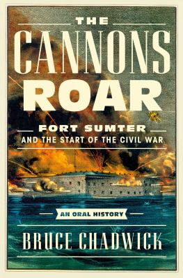 The Cannons Roar : Fort Sumter and the start of the Civil War : an oral history  cover image cdn