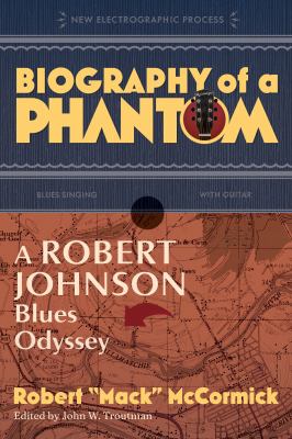Biography of a phantom : a Robert Johnson blues odyssey cover image