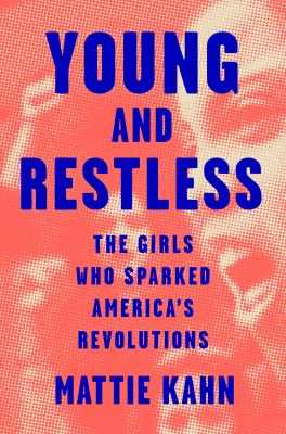 Young and restless : the girls who sparked America's revolutions cover image