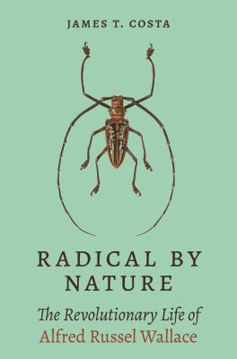 Radical by nature : the revolutionary life of Alfred Russel Wallace  cover image cdn