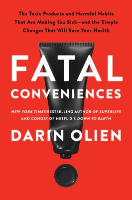 Fatal conveniences : the toxic products and harmful habits that are making you sick - and the simple changes that will save your health  cover image cdn